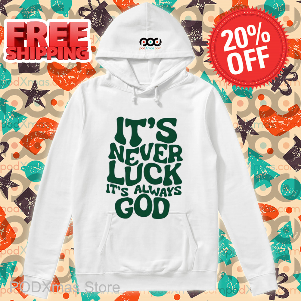 It's Never Luck It's Always God Shirt