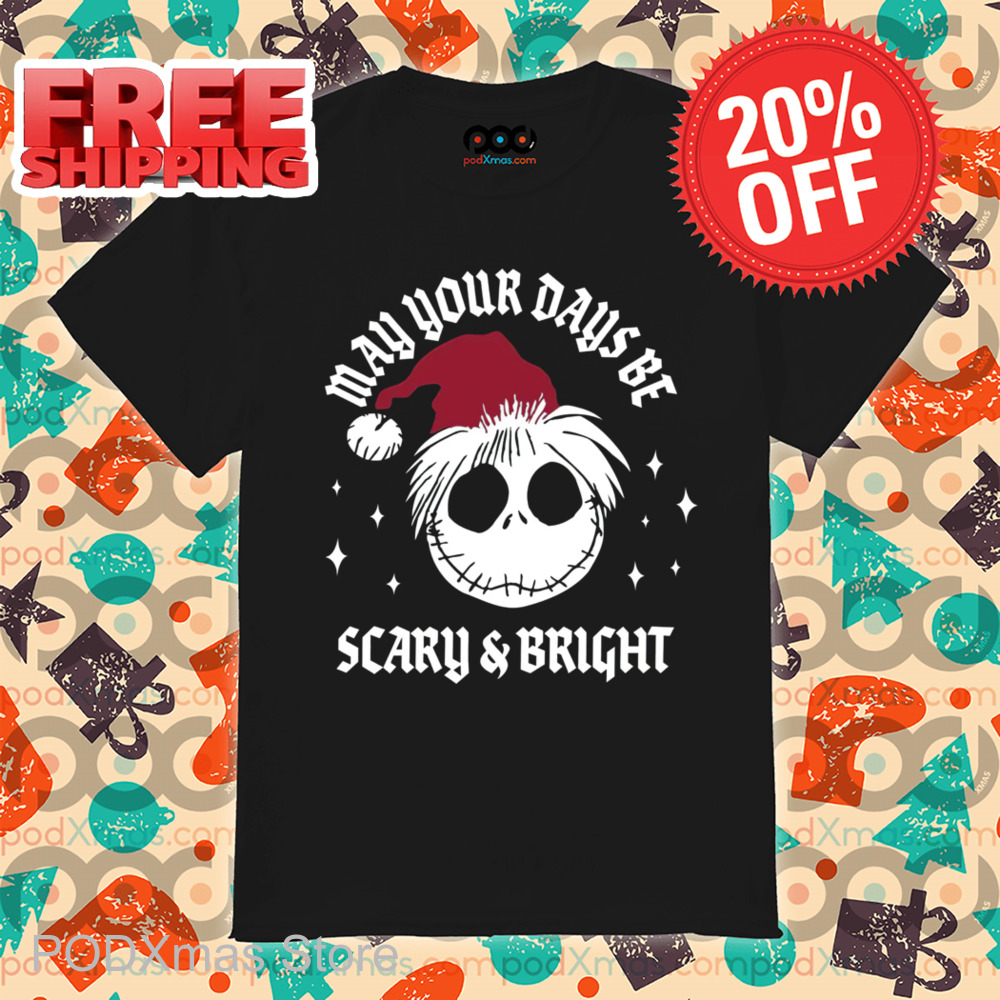 Jack Skellington Santa Hat May Your Days be Scary And Bright Christmas 2024 Shirt Jack Skellington Santa Hat May Your Days be Scary And Bright Christmas 2024 Shirt