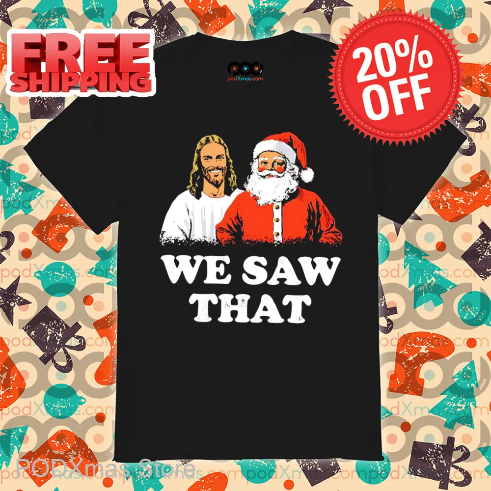 Jesus Santa We Saw That Christmas 2024 Shirt