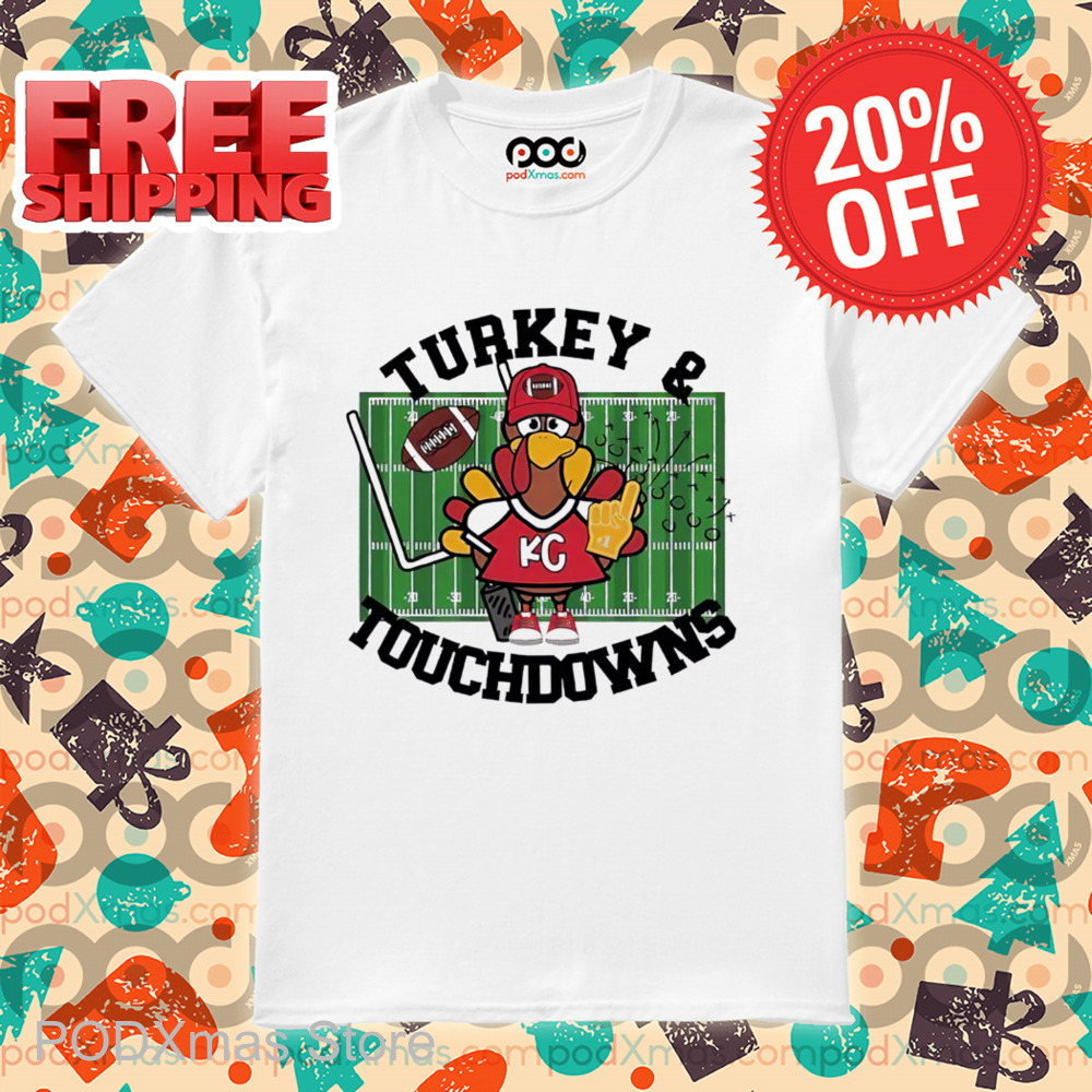 Kansas City Chiefs Turkey And Touchdowns Shirt