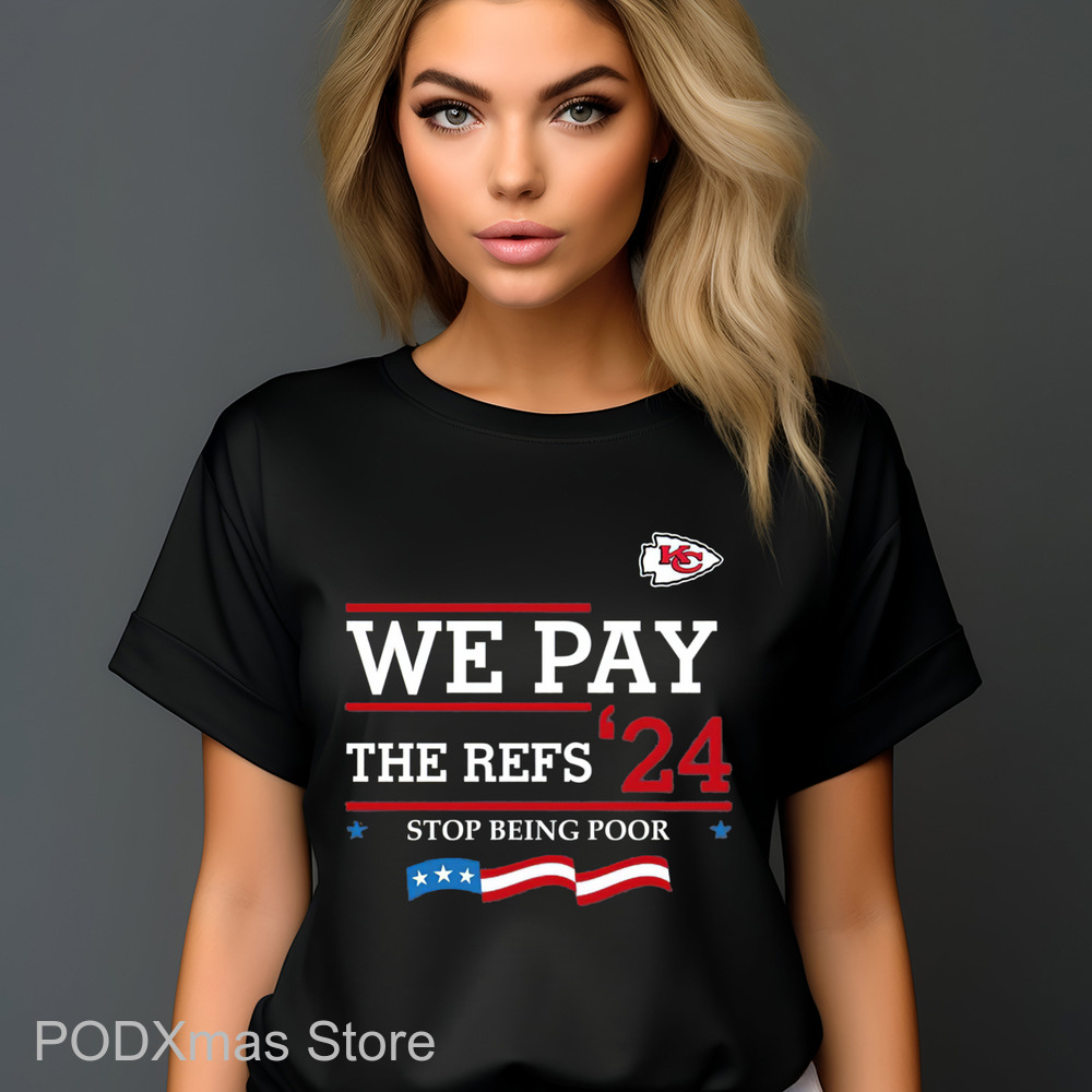 Kansas City Chiefs We Pay The Refs 24 Stop Being Poor Shirt Kansas City Chiefs We Pay The Refs 24 Stop Being Poor Shirt