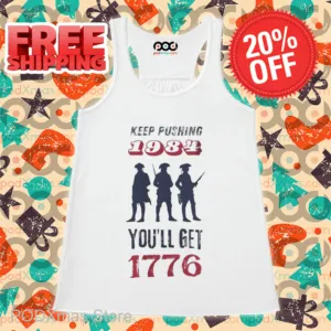 Keep Pushing 1984 You'll Get 1776 Shirt