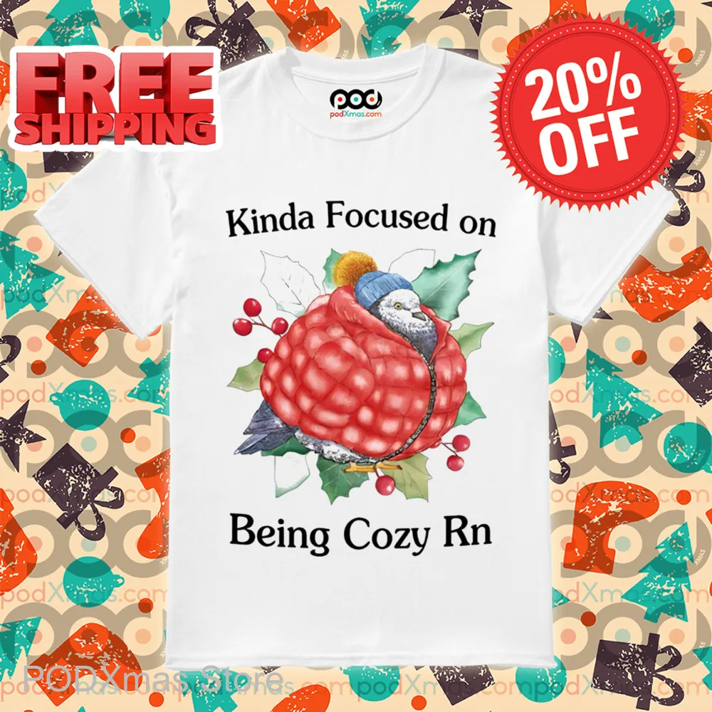Kinda Focused On Being Cozy Rn Shirt