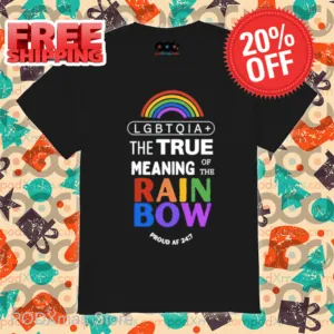Lgbtqia+ The True Meaning Of The Rain Bow Shirt