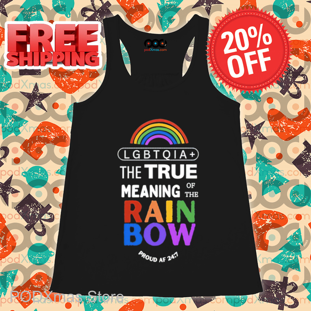 Lgbtqia+ The True Meaning Of The Rain Bow Shirt