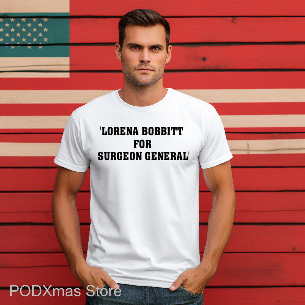 Lorena Bobbitt For Surgeon General Shirt Lorena Bobbitt For Surgeon General Shirt