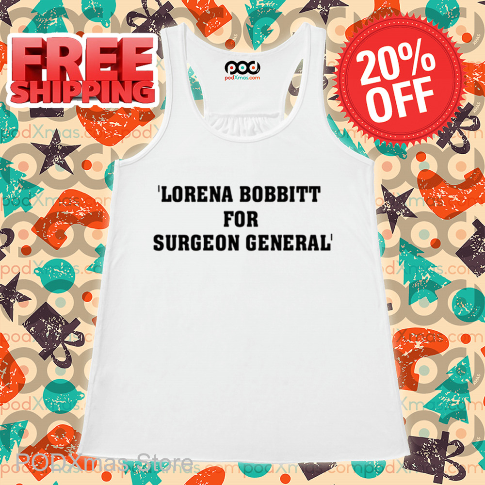 Lorena Bobbitt For Surgeon General Shirt Lorena Bobbitt For Surgeon General Shirt