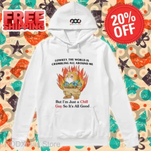 Lowkey The World Is Crumbling All Around Me But I'm Just A Chill Guy So It's All Good Shirt