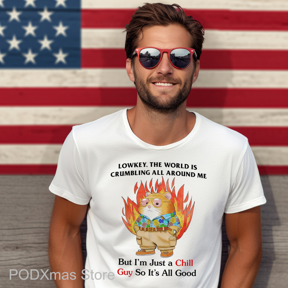Lowkey The World Is Crumbling All Around Me But I'm Just A Chill Guy So It's All Good Shirt Lowkey The World Is Crumbling All Around Me But I'm Just A Chill Guy So It's All Good Shirt