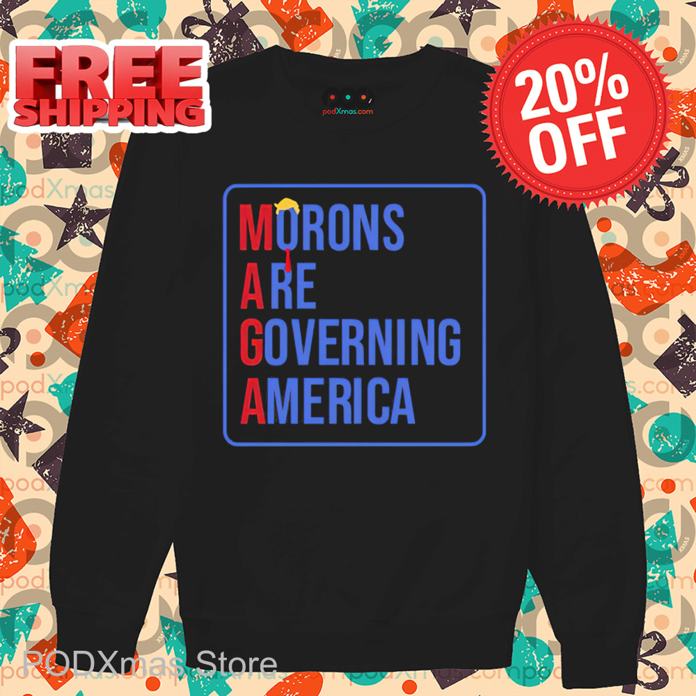 Maga Morons Are Governing America Shirt