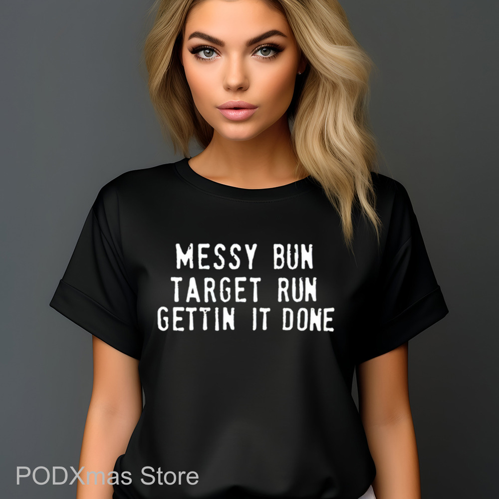 Messy Bun Target Run Gettin It Done Shirt