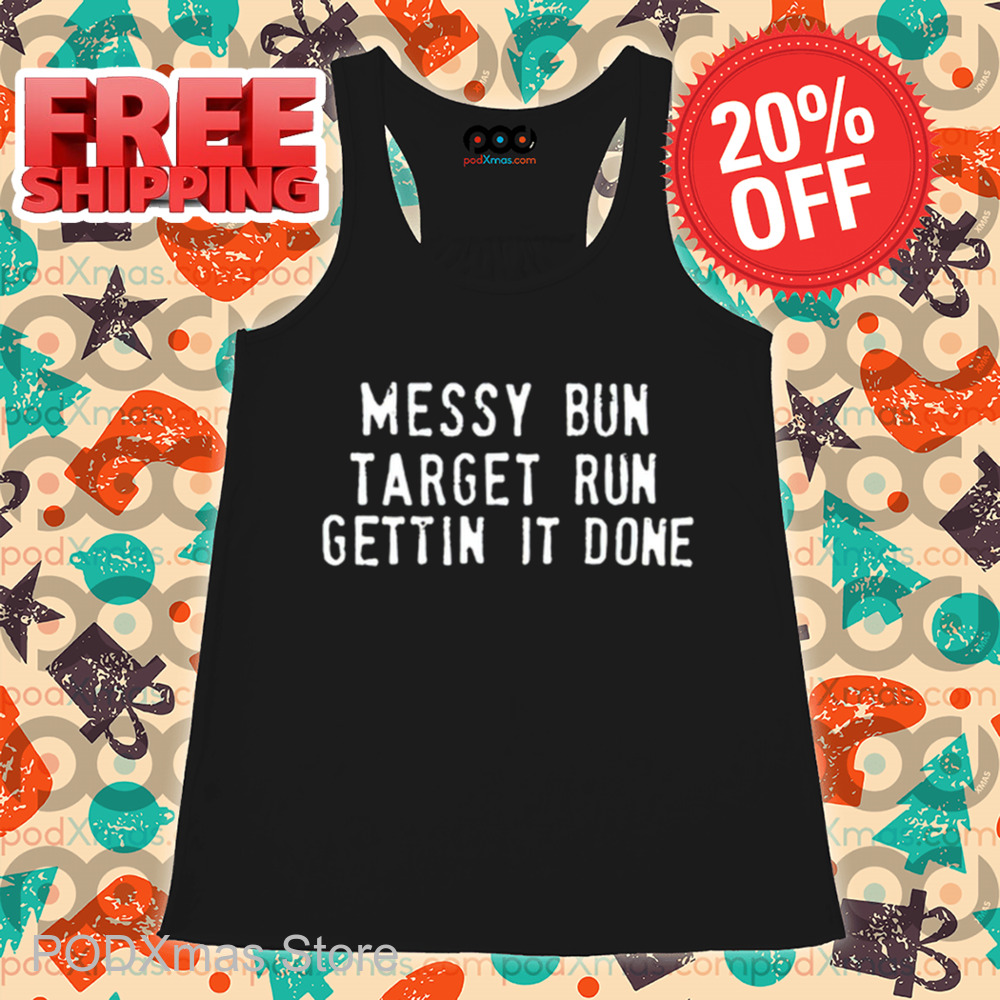 Messy Bun Target Run Gettin It Done Shirt