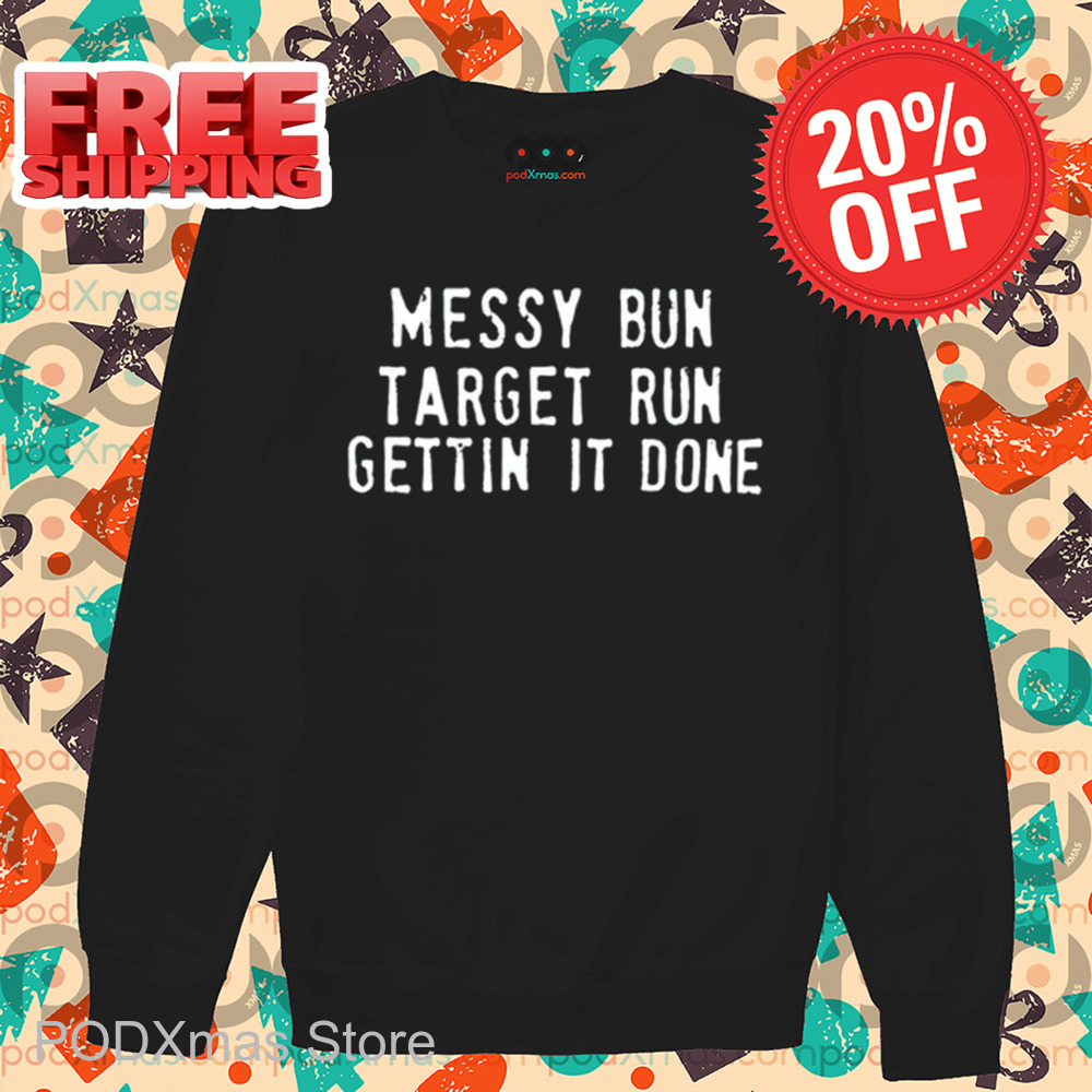 Messy Bun Target Run Gettin It Done Shirt