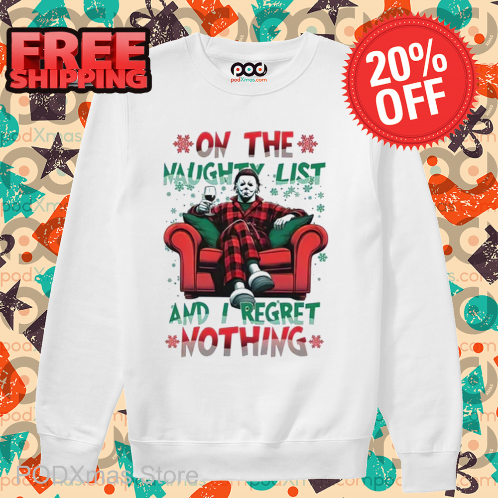 Michael Myers On The Naughty List And I Regret Nothing Christmas 2024 Shirt