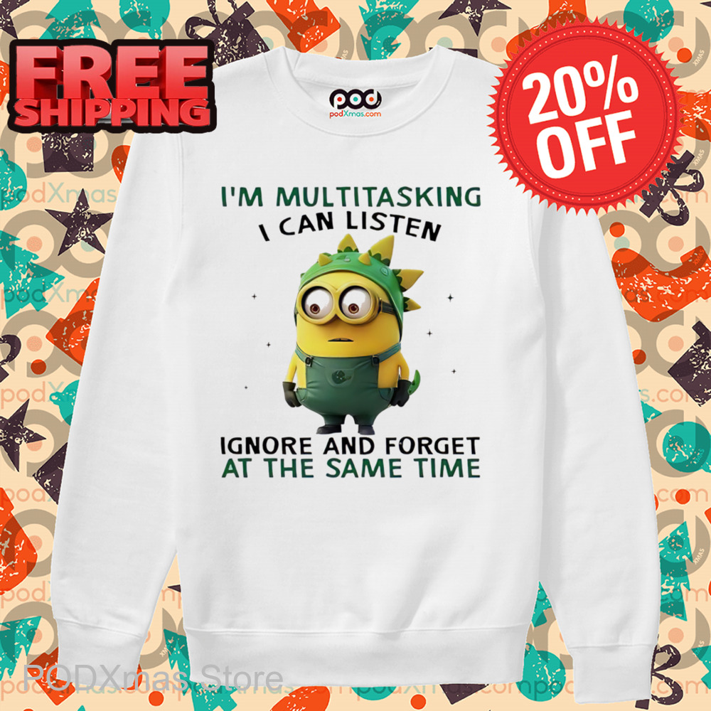 Minions I'm Multitasking I Can Listen Ignore And Forget At The Same Time 2024 Shirt