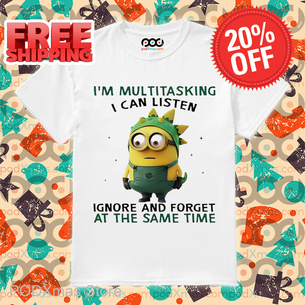 Minions I'm Multitasking I Can Listen Ignore And Forget At The Same Time 2024 Shirt Minions I'm Multitasking I Can Listen Ignore And Forget At The Same Time 2024 Shirt