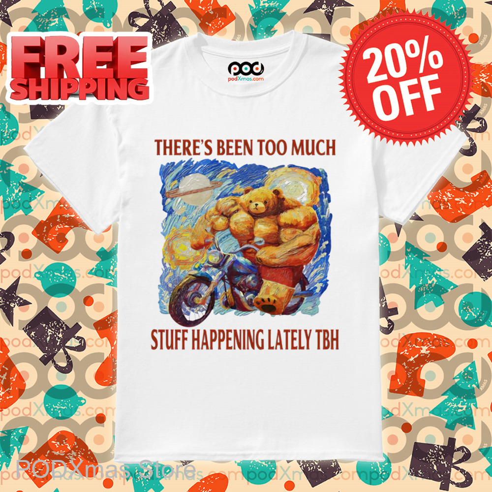 Muscle Bear Starry Night There's Been Too Much Stuff Happening Lately TBH Shirt Muscle Bear Starry Night There's Been Too Much Stuff Happening Lately TBH Shirt