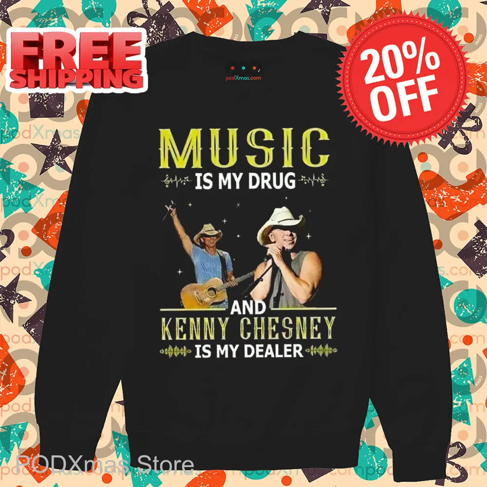 Music Is My Drug And Kenny Chesney Is My Dealer Shirt