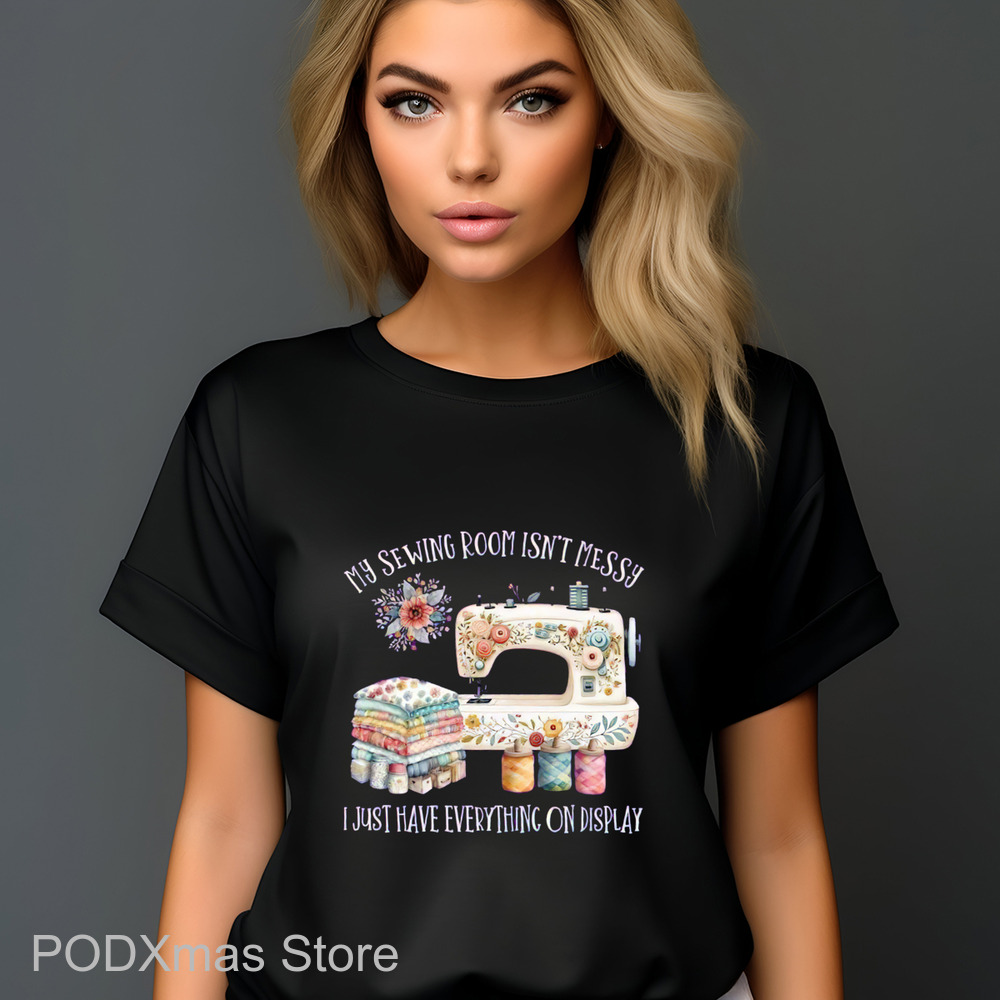 My Sewing Room Isn't Messy I Just Have Everything On Display 2024 Shirt My Sewing Room Isn't Messy I Just Have Everything On Display 2024 Shirt