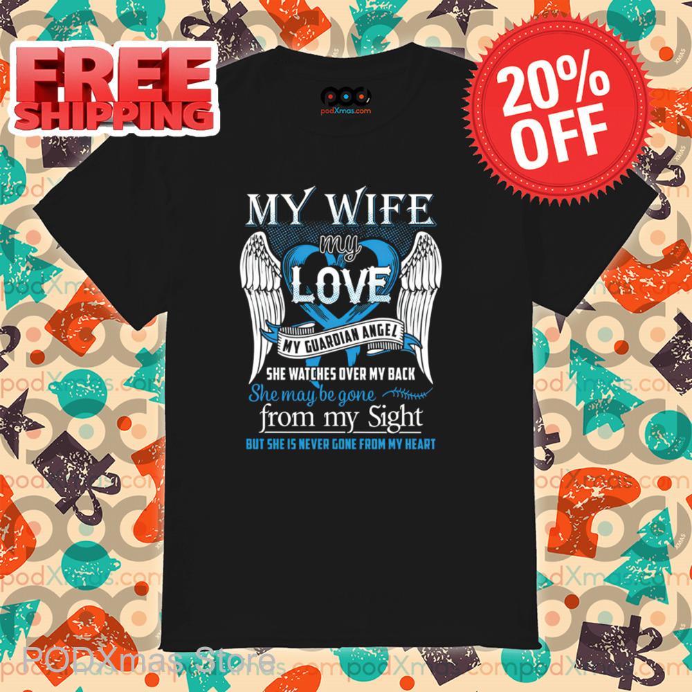 My Wife My Love My Guardian Angel She Watches Over My Back She Maybe Gone Shirt