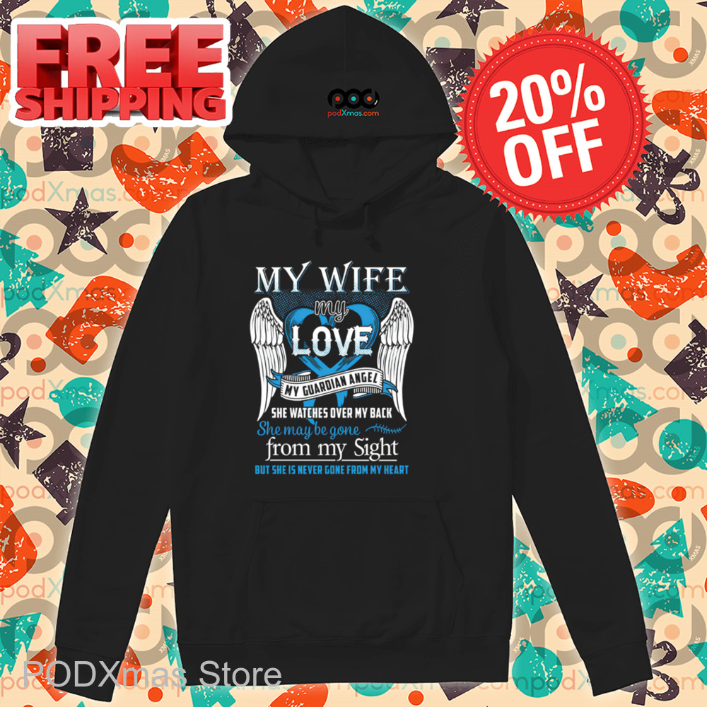 My Wife My Love My Guardian Angel She Watches Over My Back She Maybe Gone Shirt