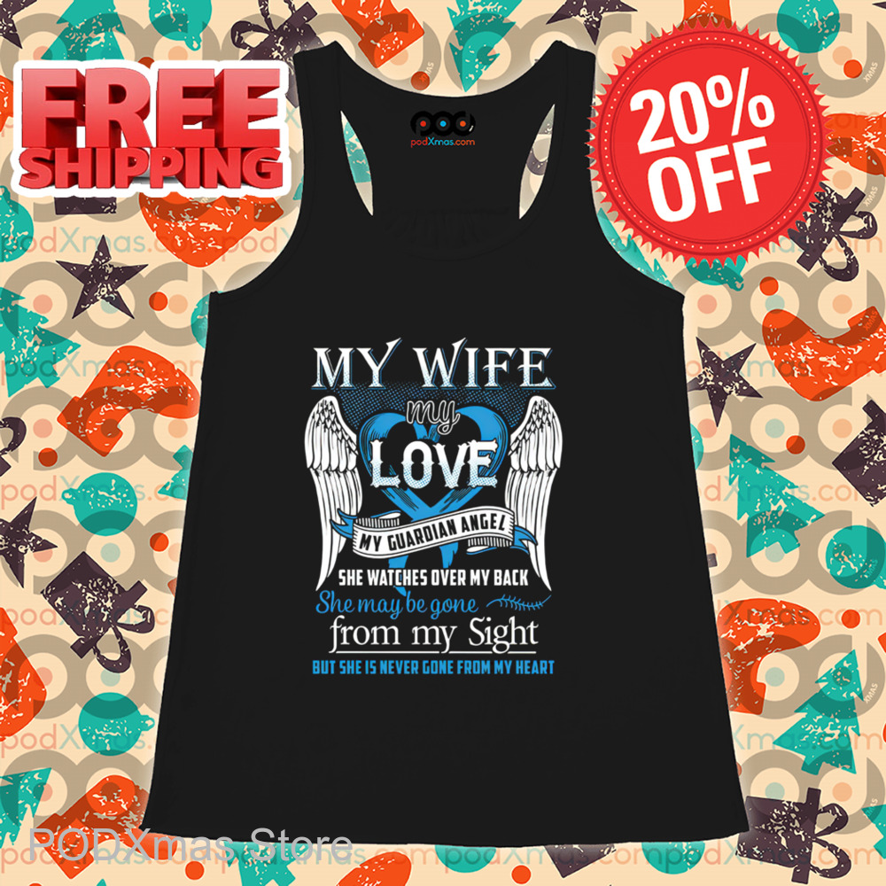 My Wife My Love My Guardian Angel She Watches Over My Back She Maybe Gone Shirt