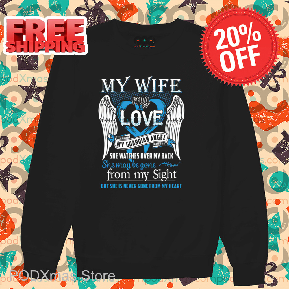 My Wife My Love My Guardian Angel She Watches Over My Back She Maybe Gone Shirt
