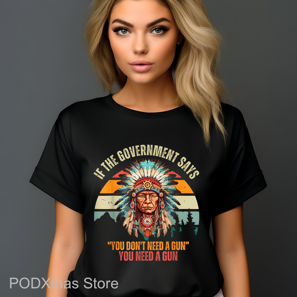 Native Chiefs If Government Says You Don't Need A Gun You Need A Gun Retro 2024 Shirt