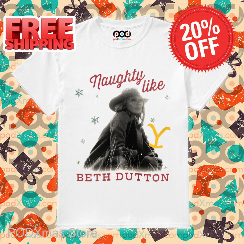 Naughty Like Beth Dutton Christmas 2024 Shirt