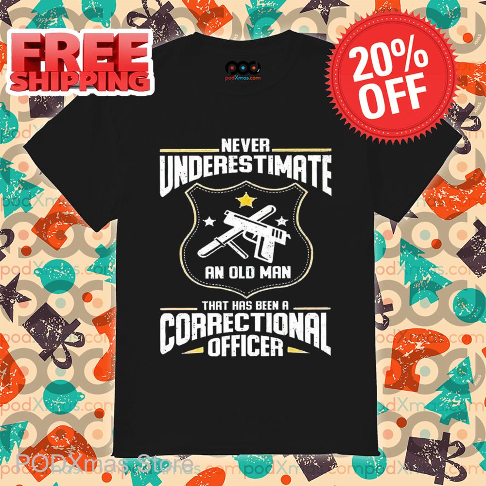 Never Underestimate An Old Man That Has Been A Correctional Officer Vintage Shirt Never Underestimate An Old Man That Has Been A Correctional Officer Vintage Shirt