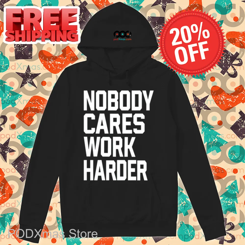 Nobody Cares Work Harder Shirt