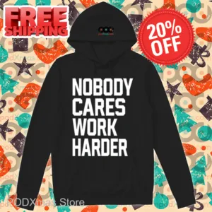 Nobody Cares Work Harder Shirt