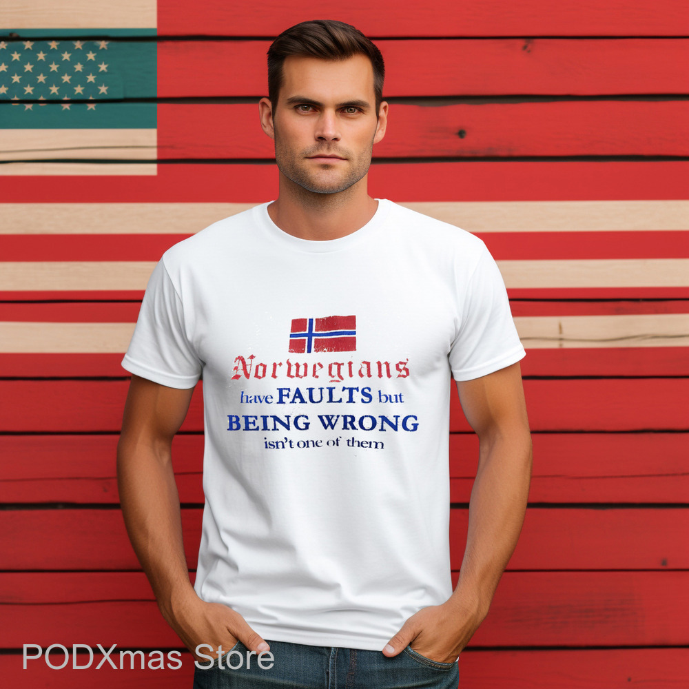Norwegians Have Faults But Being Wrong Isn't One Of Them Shirt Norwegians Have Faults But Being Wrong Isn't One Of Them Shirt