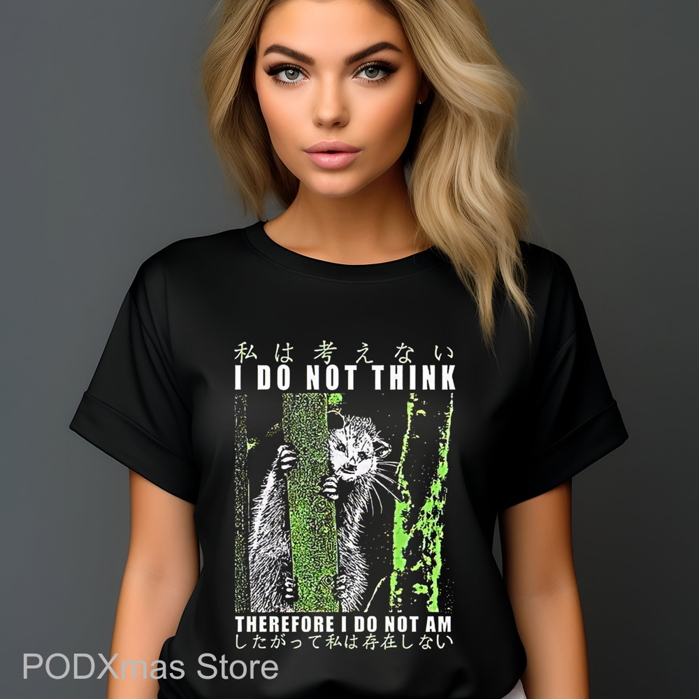Opossum I Do Not Think Therefore I Do Not Am Shirt Opossum I Do Not Think Therefore I Do Not Am Shirt