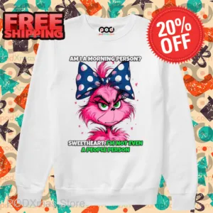 Pink Grinch Am I A Morning Person Sweetheart I'm Not Even A People Person Shirt
