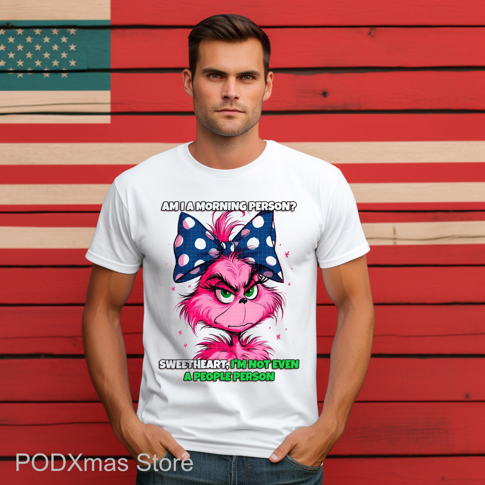 Pink Grinch Am I A Morning Person Sweetheart I'm Not Even A People Person Shirt Pink Grinch Am I A Morning Person Sweetheart I'm Not Even A People Person Shirt
