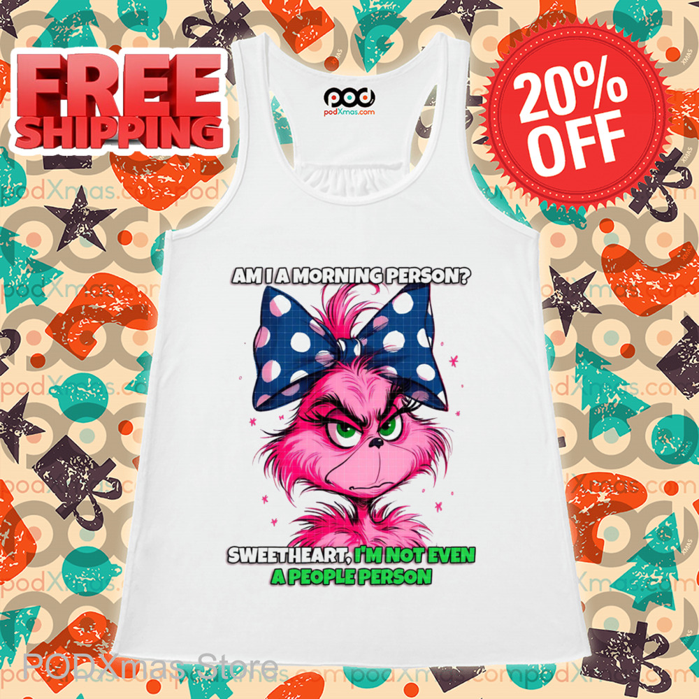Pink Grinch Am I A Morning Person Sweetheart I'm Not Even A People Person Shirt Pink Grinch Am I A Morning Person Sweetheart I'm Not Even A People Person Shirt