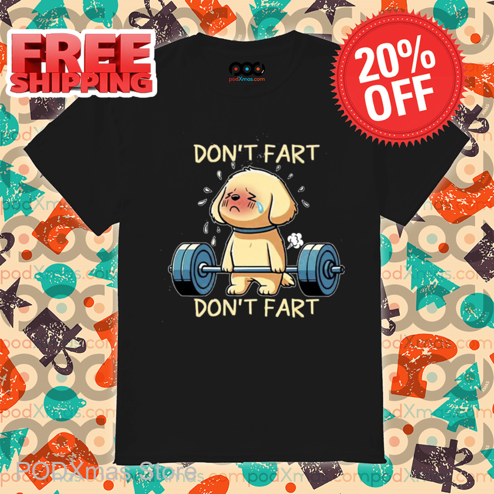 Puppy Deadlift Don't Fart Don't Fart Shirt Puppy Deadlift Don't Fart Don't Fart Shirt