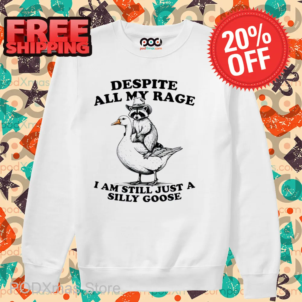 Raccoon Despite All My Rage I Am Still Just A Silly Goose Shirt