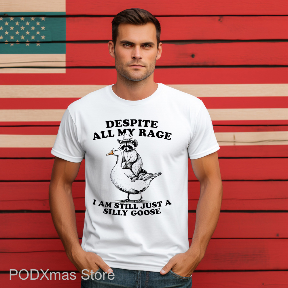 Raccoon Despite All My Rage I Am Still Just A Silly Goose Shirt