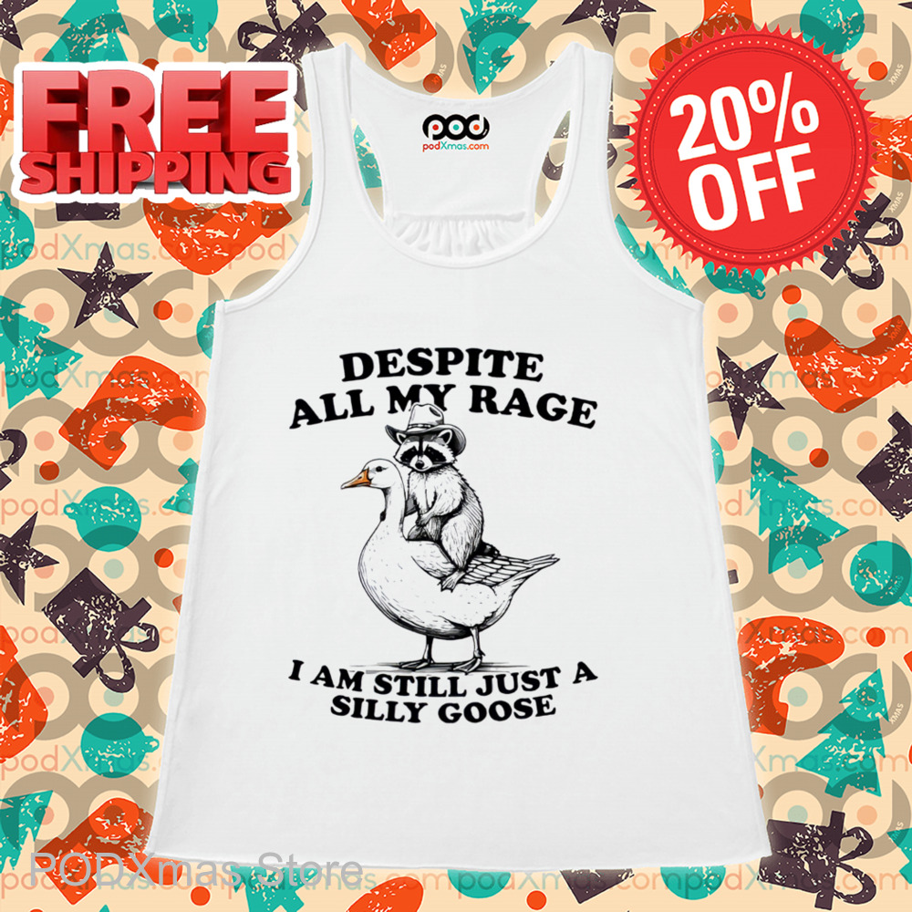 Raccoon Despite All My Rage I Am Still Just A Silly Goose Shirt