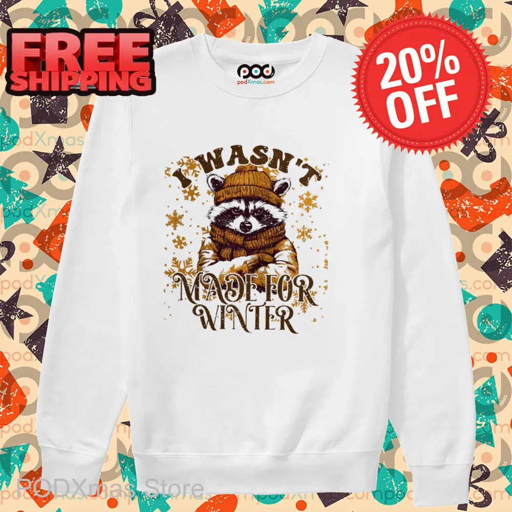 Raccoon I Wasn't Made For Winter 2024 Shirt