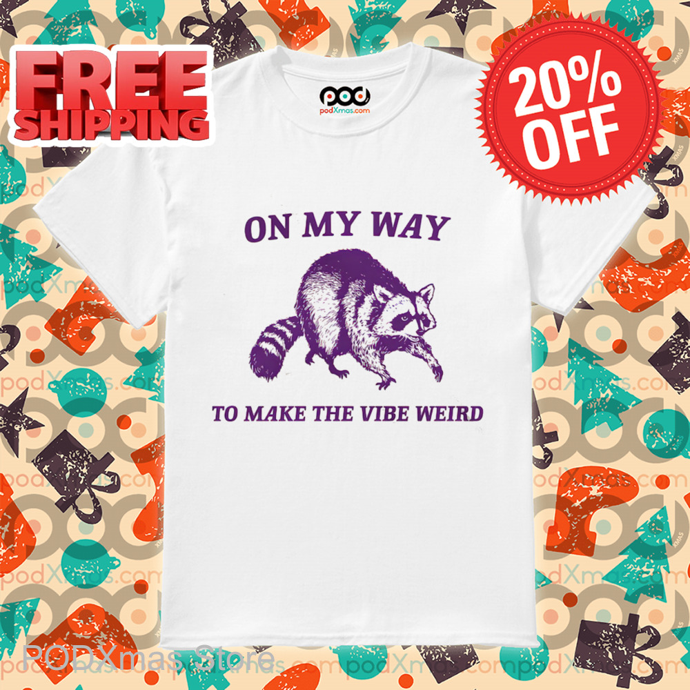 Raccoon On My Way To Make The Vibe Weird 2024 Shirt