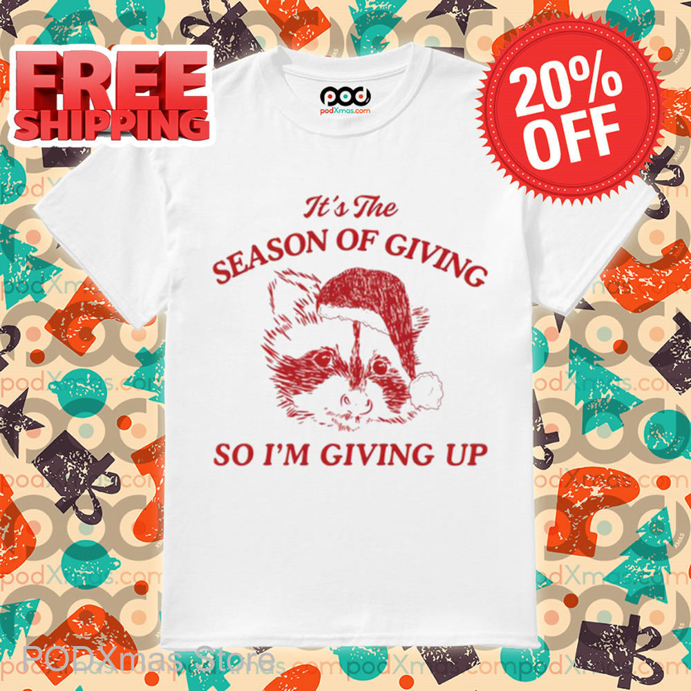 Raccoon Santa It's The Season Of Giving So I'm Giving Up Shirt