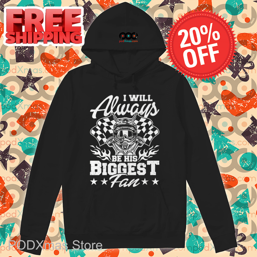 Racing I Will Always Be His Biggest Fan 2024 Shirt