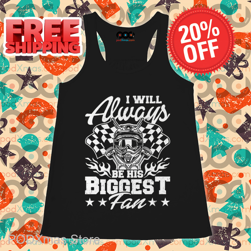 Racing I Will Always Be His Biggest Fan 2024 Shirt