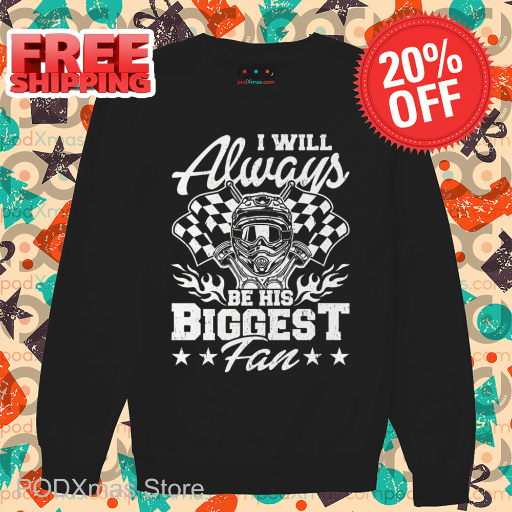 Racing I Will Always Be His Biggest Fan 2024 Shirt