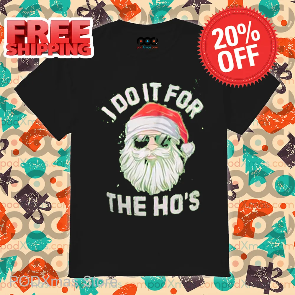 Santa Face I Do It For The Ho's Shirt