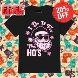 Santa I Do It For The Ho's Christmas 2024 Shirt
