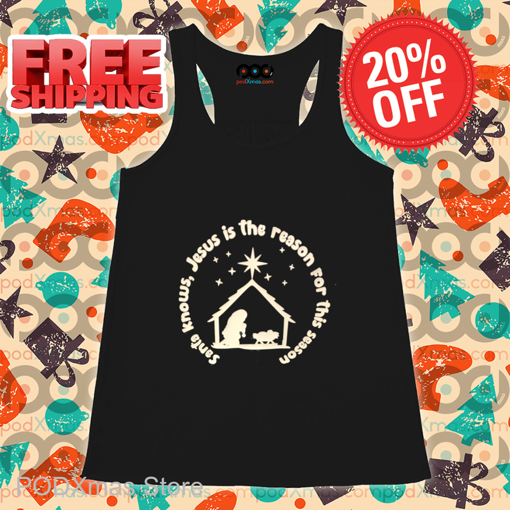 Santa Knows Jesus In The Reason For This Season Christmas 2024 Shirt